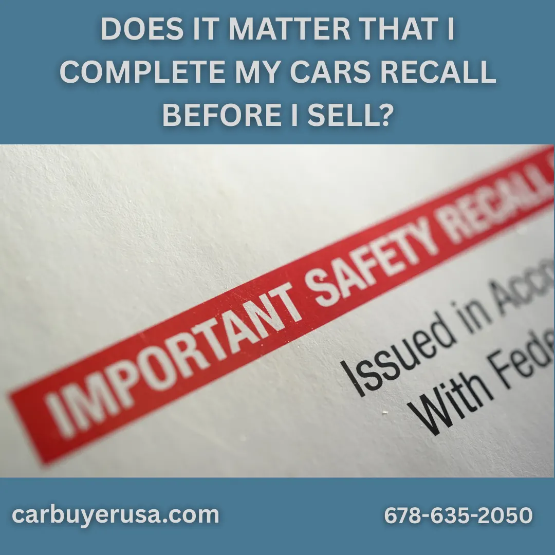 Car Buyer USA - Does It Matter That I Complete My Cars Recall Before I Sell? Car Buyer USA - Does It Matter That I Complete My Cars Recall Before I Sell?